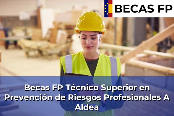 Becas FP Técnico Superior en Prevención de Riesgos Profesionales en A Coruña 2 Becas FP Técnico Superior en Prevención de Riesgos Profesionales en A Aldea