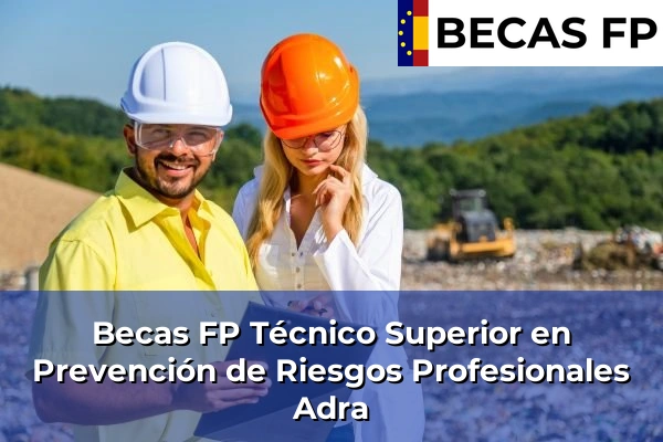 Becas FP Técnico Superior en Prevención de Riesgos Profesionales en Almería 2 Becas FP Técnico Superior en Prevención de Riesgos Profesionales en Adra