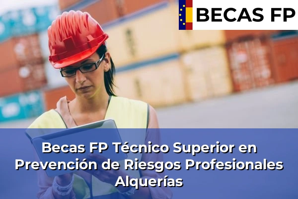 Becas FP Técnico Superior en Prevención de Riesgos Profesionales en Murcia 9 Becas FP Técnico Superior en Prevención de Riesgos Profesionales en Alquerías