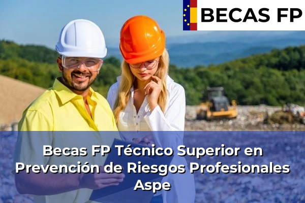 Becas FP Técnico Superior en Prevención de Riesgos Profesionales en Aspe