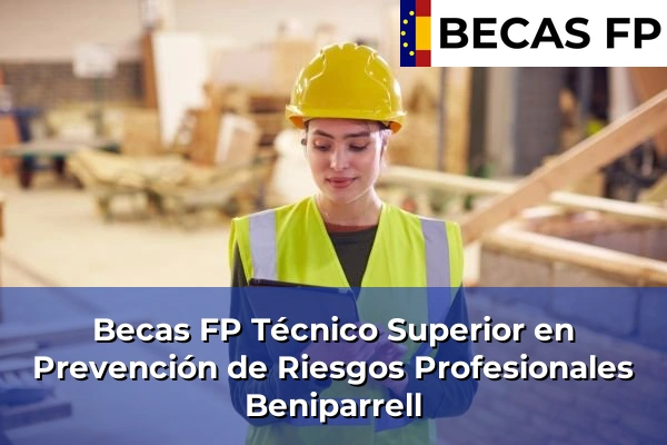 Becas FP Técnico Superior en Prevención de Riesgos Profesionales en Valencia 46 Becas FP Técnico Superior en Prevención de Riesgos Profesionales en Beniparrell