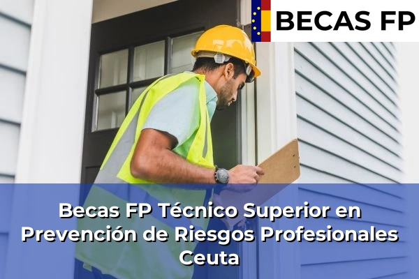 Becas FP Técnico Superior en Prevención de Riesgos Profesionales en Ceuta