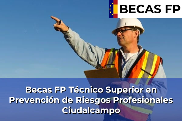 Becas FP Técnico Superior en Prevención de Riesgos Profesionales en Ciudalcampo