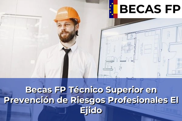 Becas FP Técnico Superior en Prevención de Riesgos Profesionales en Almería 17 Becas FP Técnico Superior en Prevención de Riesgos Profesionales en El Ejido