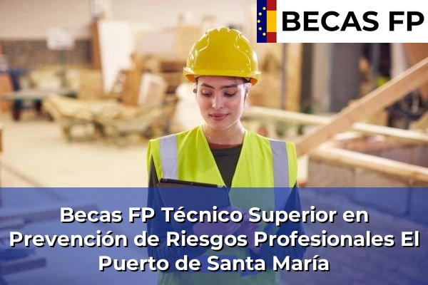 Becas FP Técnico Superior en Prevención de Riesgos Profesionales en El Puerto de Santa María
