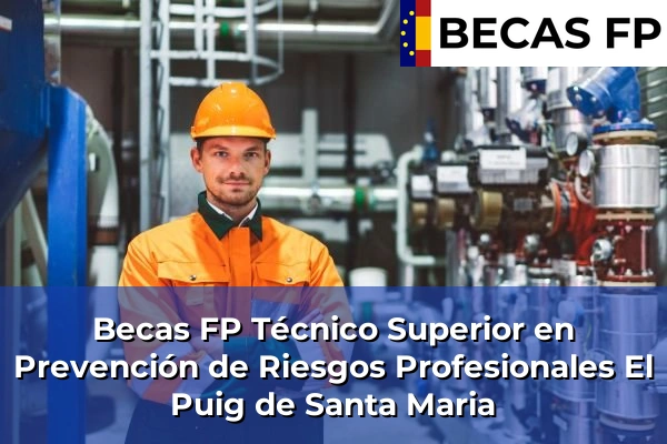 Becas FP Técnico Superior en Prevención de Riesgos Profesionales en Valencia 80 Becas FP Técnico Superior en Prevención de Riesgos Profesionales en El Puig de Santa Maria