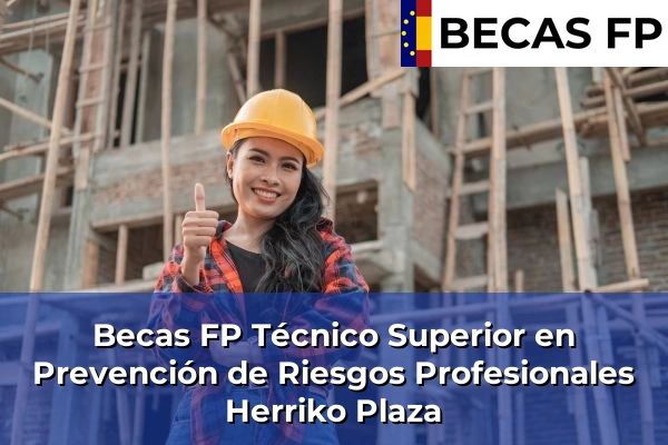 Becas FP Técnico Superior en Prevención de Riesgos Profesionales en Herriko Plaza