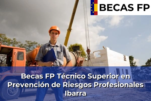 Becas FP Técnico Superior en Prevención de Riesgos Profesionales en Ibarra