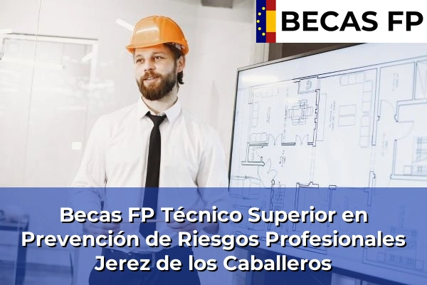 Becas FP Técnico Superior en Prevención de Riesgos Profesionales en Jerez de los Caballeros
