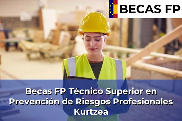 Becas FP Técnico Superior en Prevención de Riesgos Profesionales en Kurtzea