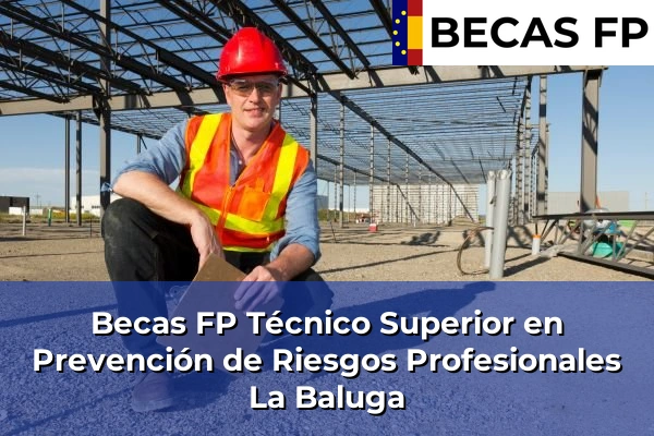 Becas FP Técnico Superior en Prevención de Riesgos Profesionales en La Baluga