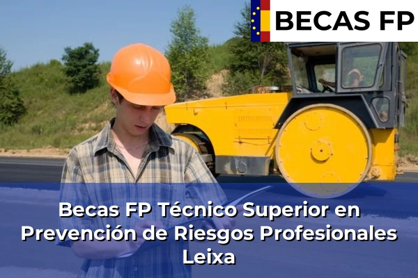 Becas FP Técnico Superior en Prevención de Riesgos Profesionales en A Coruña 35 Becas FP Técnico Superior en Prevención de Riesgos Profesionales en Leixa