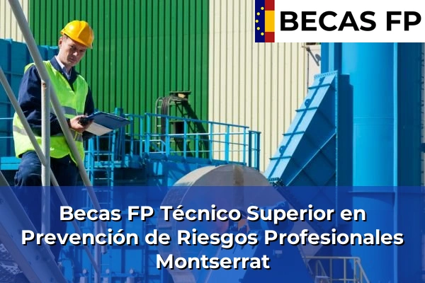 Becas FP Técnico Superior en Prevención de Riesgos Profesionales en Valencia 132 Becas FP Técnico Superior en Prevención de Riesgos Profesionales en Montserrat