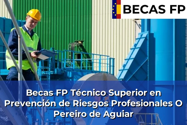 Becas FP Técnico Superior en Prevención de Riesgos Profesionales en O Pereiro de Aguiar