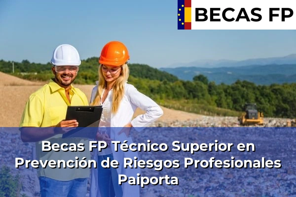 Becas FP Técnico Superior en Prevención de Riesgos Profesionales en Valencia 140 Becas FP Técnico Superior en Prevención de Riesgos Profesionales en Paiporta