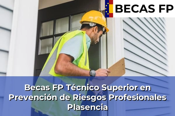 Becas FP Técnico Superior en Prevención de Riesgos Profesionales en Cáceres 12 Becas FP Técnico Superior en Prevención de Riesgos Profesionales en Plasencia