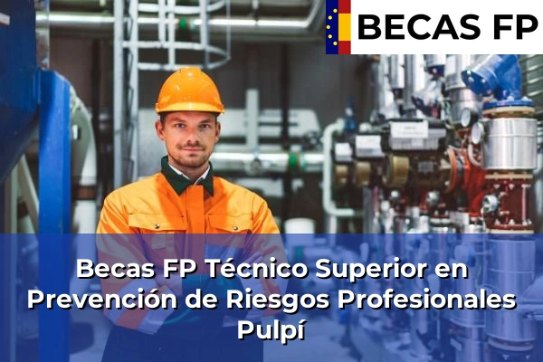 Becas FP Técnico Superior en Prevención de Riesgos Profesionales en Almería 34 Becas FP Técnico Superior en Prevención de Riesgos Profesionales en Pulpí