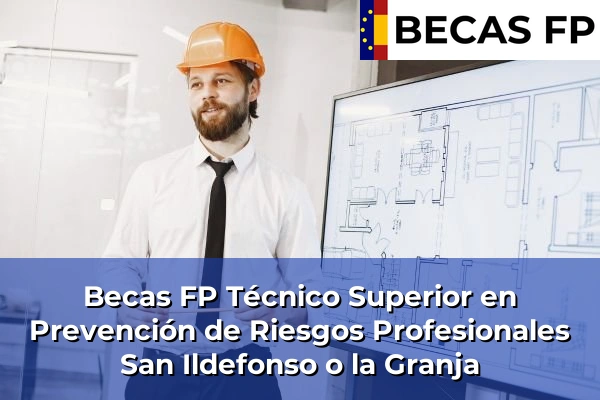 Becas FP Técnico Superior en Prevención de Riesgos Profesionales en San Ildefonso o la Granja