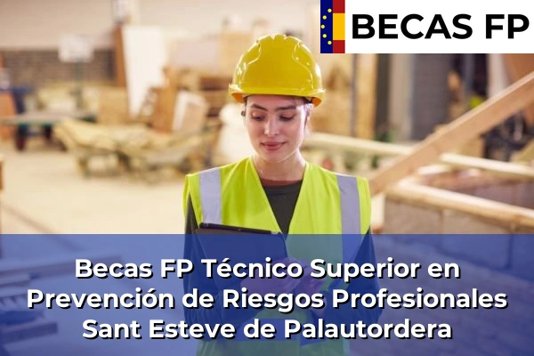Becas FP Técnico Superior en Prevención de Riesgos Profesionales en Sant Esteve de Palautordera