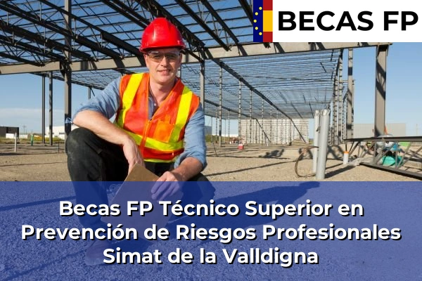Becas FP Técnico Superior en Prevención de Riesgos Profesionales en Valencia 172 Becas FP Técnico Superior en Prevención de Riesgos Profesionales en Simat de la Valldigna