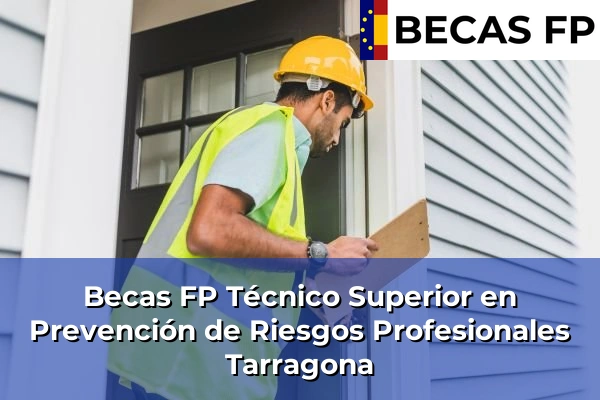 Becas FP Técnico Superior en Prevención de Riesgos Profesionales en Tarragona