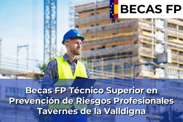 Becas FP Técnico Superior en Prevención de Riesgos Profesionales en Valencia 178 Becas FP Técnico Superior en Prevención de Riesgos Profesionales en Tavernes de la Valldigna