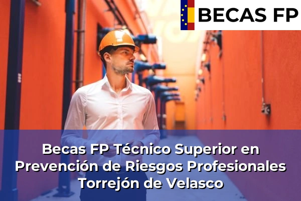 Becas FP Técnico Superior en Prevención de Riesgos Profesionales en Torrejón de Velasco