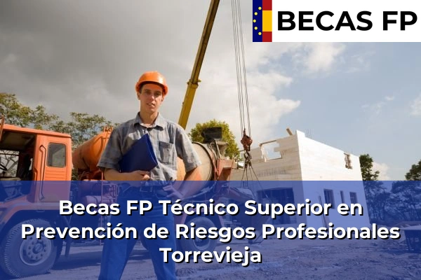 Becas FP Técnico Superior en Prevención de Riesgos Profesionales en Torrevieja