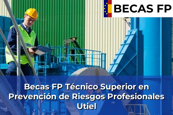 Becas FP Técnico Superior en Prevención de Riesgos Profesionales en Valencia 182 Becas FP Técnico Superior en Prevención de Riesgos Profesionales en Utiel