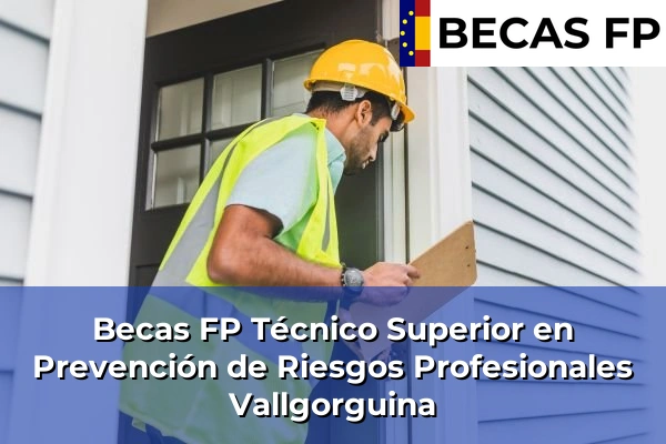 Becas FP Técnico Superior en Prevención de Riesgos Profesionales en Vallgorguina