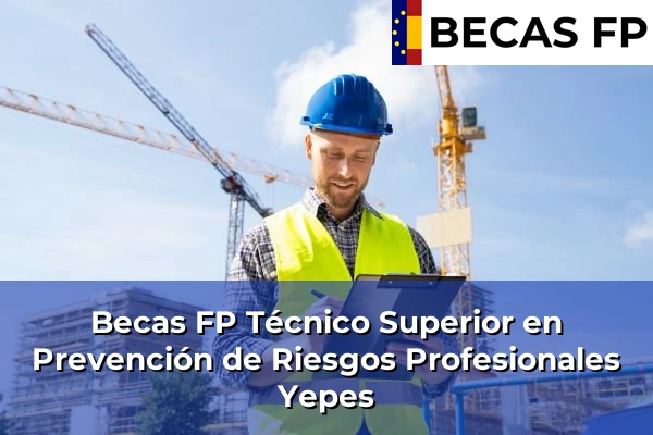 Becas FP Técnico Superior en Prevención de Riesgos Profesionales en Toledo 37 Becas FP Técnico Superior en Prevención de Riesgos Profesionales en Yepes