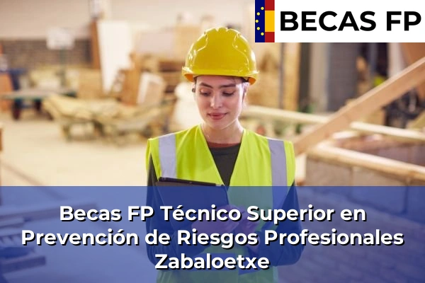 Becas FP Técnico Superior en Prevención de Riesgos Profesionales en Zabaloetxe