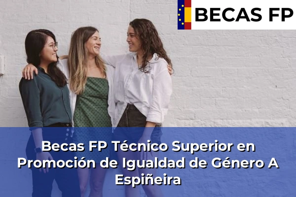 Becas FP Técnico Superior en Promoción de Igualdad de Género en A Espiñeira