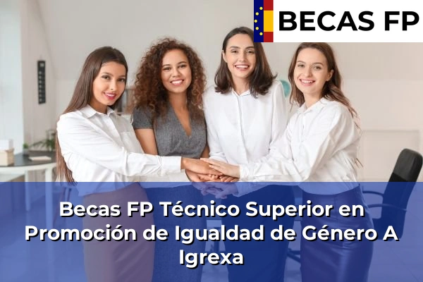 Becas FP Técnico Superior en Promoción de Igualdad de Género en A Igrexa