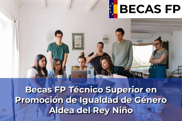 Becas FP Técnico Superior en Promoción de Igualdad de Género en Aldea del Rey Niño