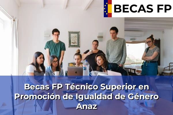 Becas FP Técnico Superior en Promoción de Igualdad de Género en Anaz