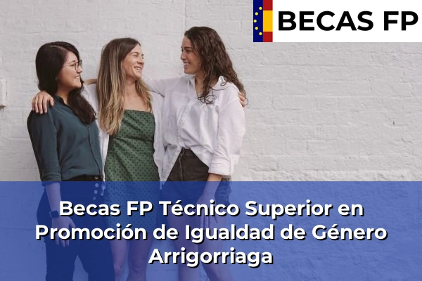Becas FP Técnico Superior en Promoción de Igualdad de Género en Arrigorriaga