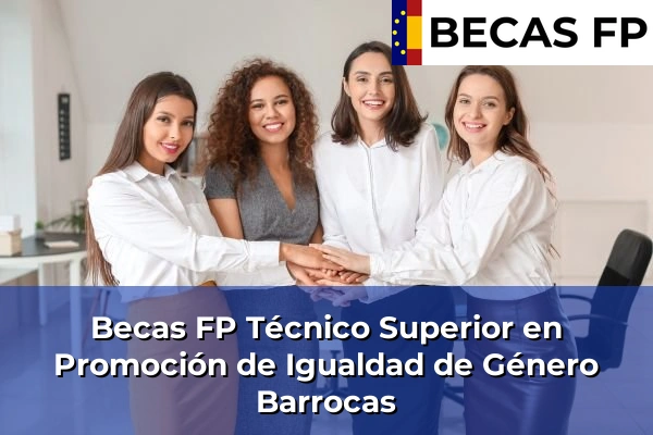 Becas FP Técnico Superior en Promoción de Igualdad de Género en Barrocas