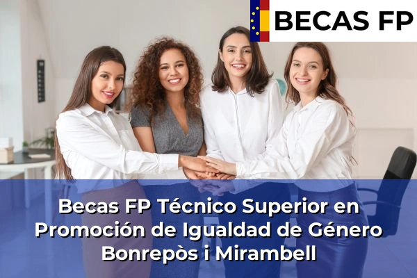 Becas FP Técnico Superior en Promoción de Igualdad de Género en Bonrepòs i Mirambell