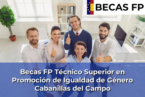 Becas FP Técnico Superior en Promoción de Igualdad de Género en Guadalajara 4 Becas FP Técnico Superior en Promoción de Igualdad de Género en Cabanillas del Campo