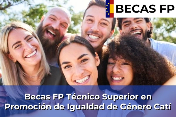 Becas FP Técnico Superior en Promoción de Igualdad de Género en Castellón 18 Becas FP Técnico Superior en Promoción de Igualdad de Género en Catí