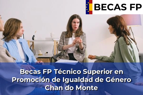Becas FP Técnico Superior en Promoción de Igualdad de Género en Chan do Monte