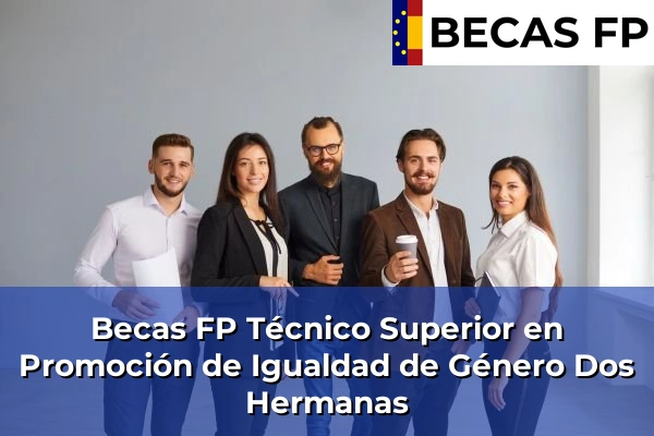 Becas FP Técnico Superior en Promoción de Igualdad de Género en Dos Hermanas