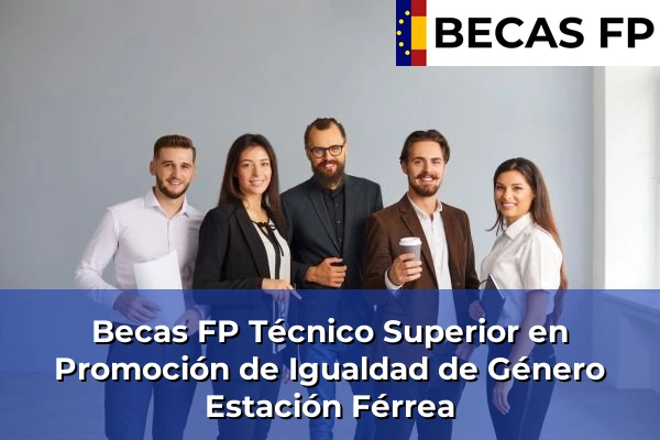 Becas FP Técnico Superior en Promoción de Igualdad de Género en Estación Férrea