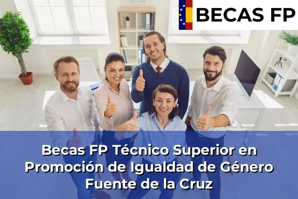 Becas FP Técnico Superior en Promoción de Igualdad de Género en Fuente de la Cruz