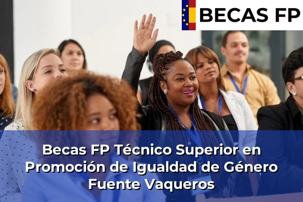 Becas FP Técnico Superior en Promoción de Igualdad de Género en Fuente Vaqueros
