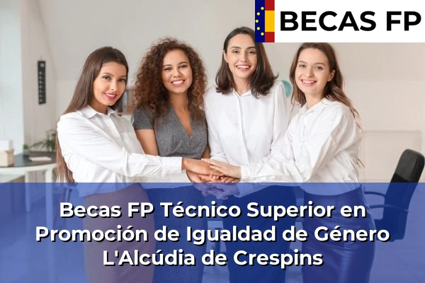 Becas FP Técnico Superior en Promoción de Igualdad de Género en L'Alcúdia de Crespins