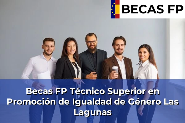 Becas FP Técnico Superior en Promoción de Igualdad de Género en Las Lagunas