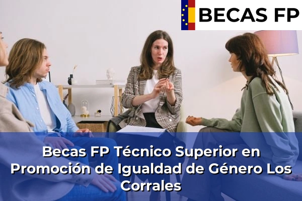 Becas FP Técnico Superior en Promoción de Igualdad de Género en Los Corrales
