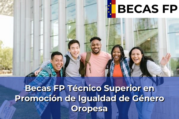 Becas FP Técnico Superior en Promoción de Igualdad de Género en Castellón 26 Becas FP Técnico Superior en Promoción de Igualdad de Género en Oropesa